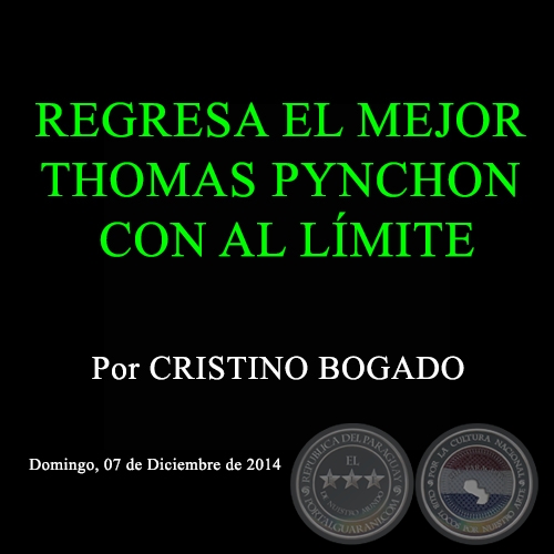 REGRESA EL MEJOR THOMAS PYNCHON CON AL LÍMITE - Por CRISTINO BOGADO - Domingo, 07 de Diciembre de 2014